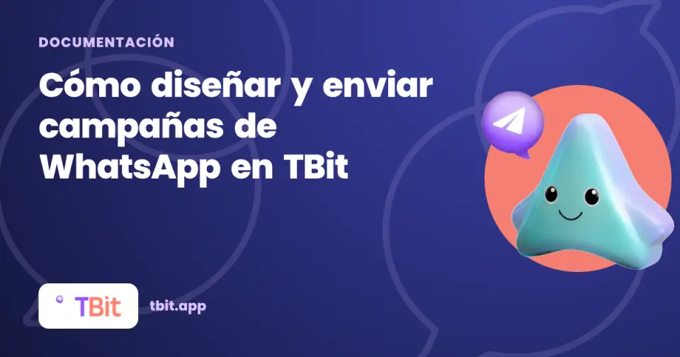 Cómo diseñar y enviar campañas de WhatsApp en TBit