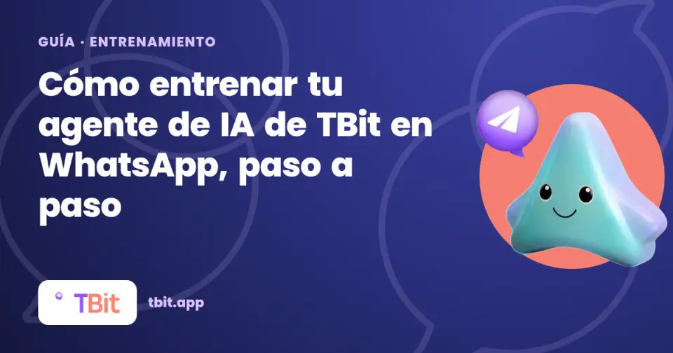 Cómo entrenar tu agente de IA de TBit en WhatsApp, paso a paso