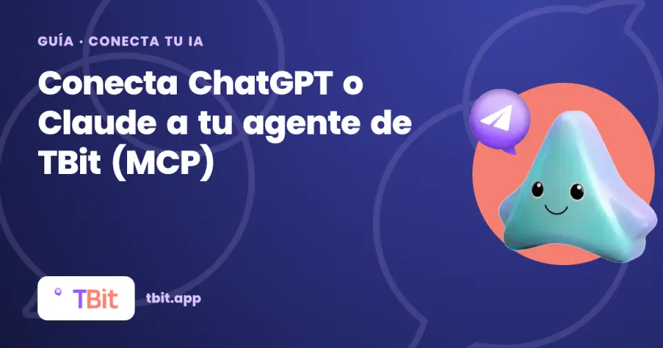 MCP de TBit: conecta ChatGPT o Claude a tu agente de IA