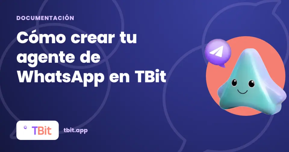 Cómo crear tu agente de WhatsApp en TBit